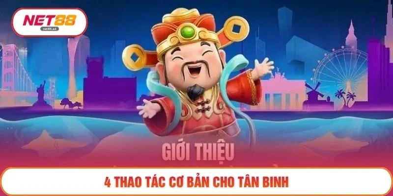 4 thao tác cơ bản cho tân binh