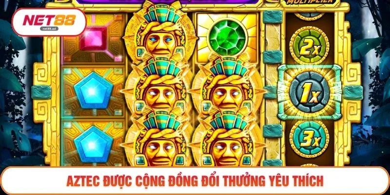 Aztec được cộng đồng đổi thưởng yêu thích