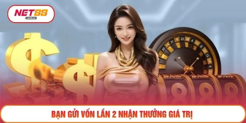 Bạn gửi vốn lần 2 nhận thưởng giá trị
