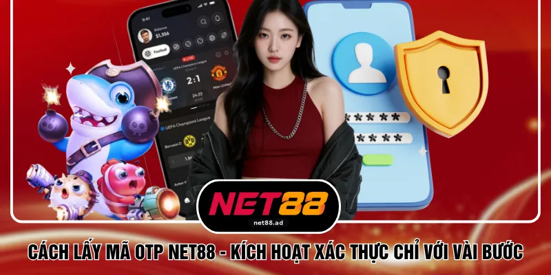 Cách Lấy Mã OTP NET88 - Kích Hoạt Xác Thực Chỉ Với Vài Bước