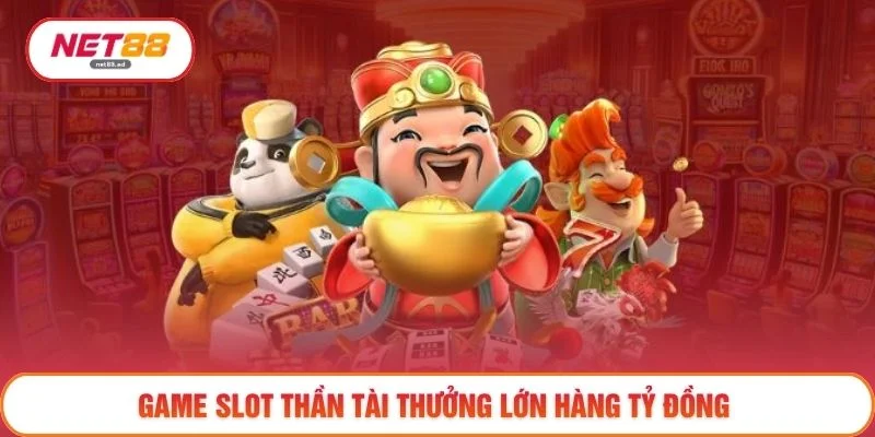 Game slot thần tài thưởng lớn hàng tỷ đồng
