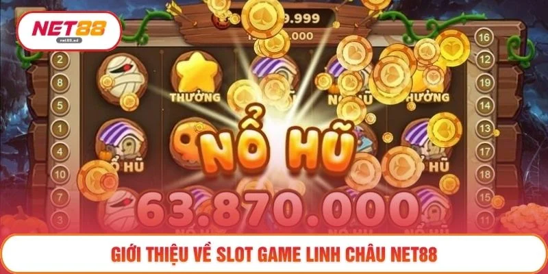 Giới thiệu về Slot Game Linh Châu NET88