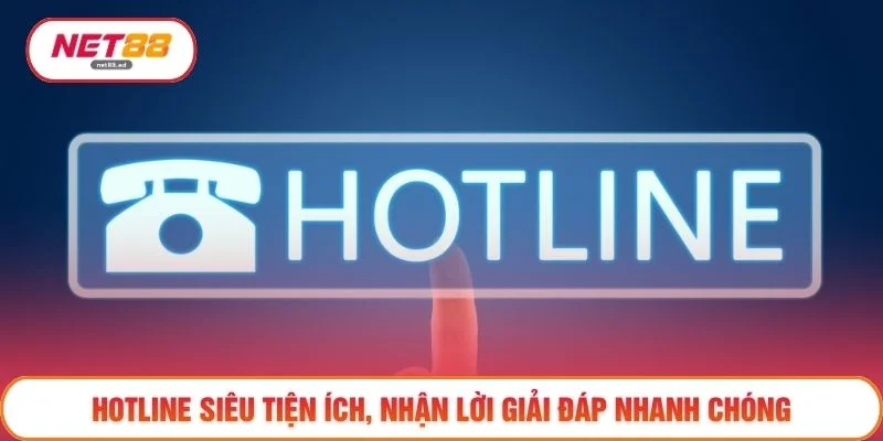 Hotline siêu tiện ích, nhận lời giải đáp nhanh chóng