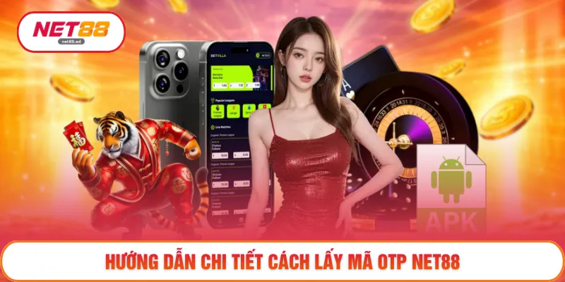 Hướng dẫn chi tiết cách lấy mã OTP NET88