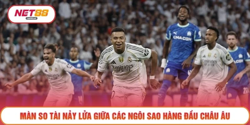 Màn so tài nảy lửa giữa các ngôi sao hàng đầu châu Âu