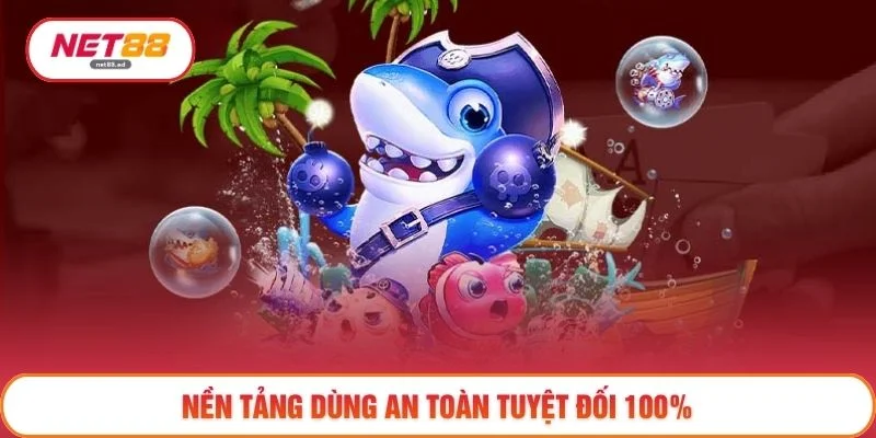 Nền tảng dùng an toàn tuyệt đối 100%