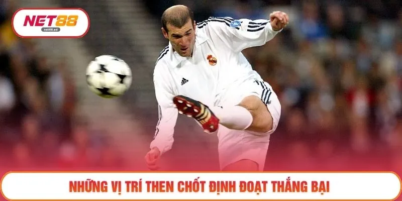 Những vị trí then chốt định đoạt thắng bại 