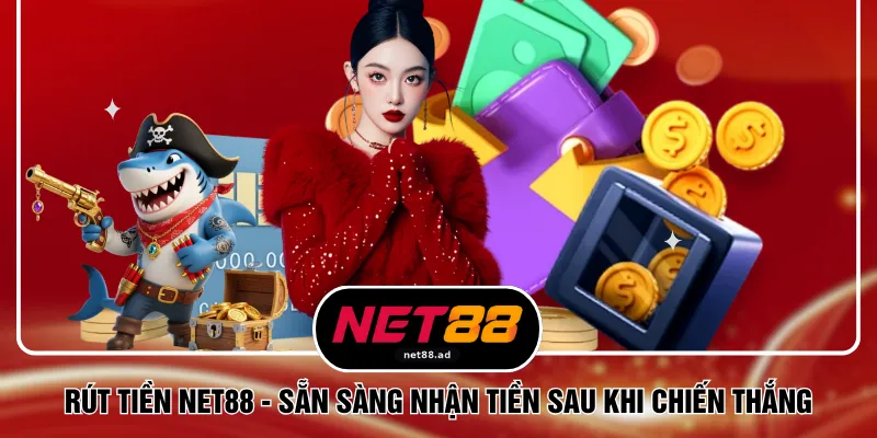 Rút Tiền NET88 - Sẵn Sàng Nhận Tiền Sau Khi Chiến Thắng
