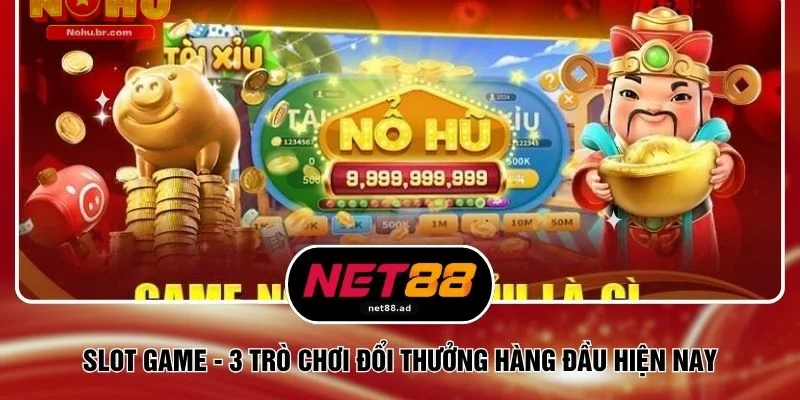 Slot Game - 3 Trò Chơi Đổi Thưởng Hàng Đầu Hiện Nay