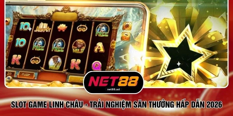 Slot Game Linh Châu - Trải Nghiệm Săn Thưởng Hấp Dẫn 2026
