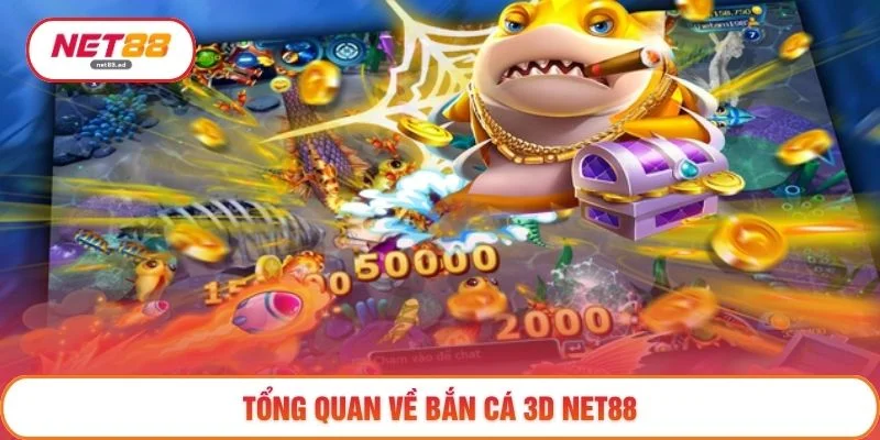 Tổng quan về Bắn cá 3D NET88